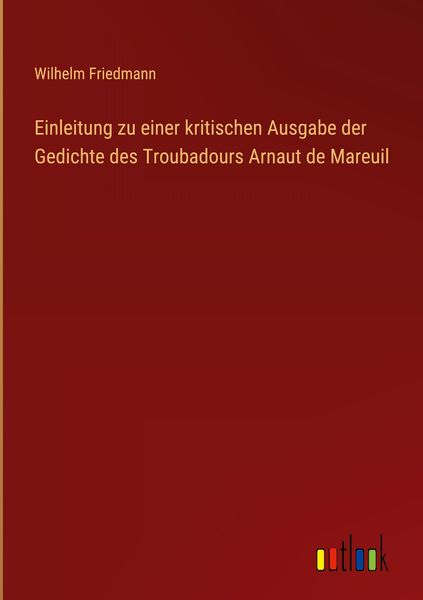 Produktbild: Einleitung zu einer kritischen Ausgabe der Gedichte des Troubadours Arnaut de Mareuil