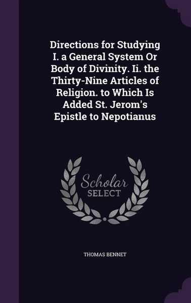 Produktbild: Directions for Studying I. a General System Or Body of Divinity. Ii. the Thirty-Nine Articles of Religion. to Which Is Added St. Jerom's Epistle to Ne