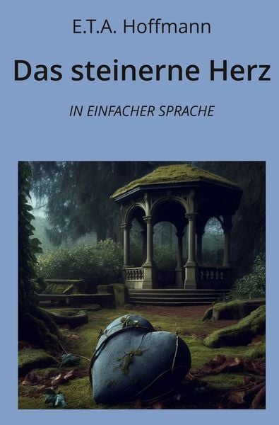 Das steinerne Herz: In Einfacher Sprache, Taschenbuch von E.T.A. Hoffmann, Tolino media, 9783759232472