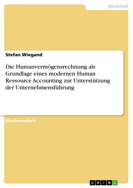 Produktbild: Die Humanverm&ouml;gensrechnung als Grundlage eines modernen Human Ressource Accounting zur Unterst&uuml;tzung der Unternehmensf&uuml;hrung
