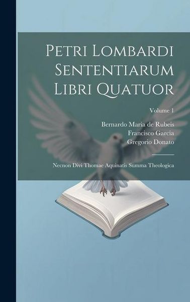Produktbild: Petri Lombardi Sententiarum Libri Quatuor: Necnon Divi Thomae Aquinatis Summa Theologica; Volume 1