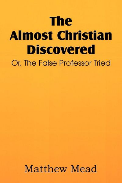 Produktbild: The Almost Christian Discovered; Or, the False Professor Tried