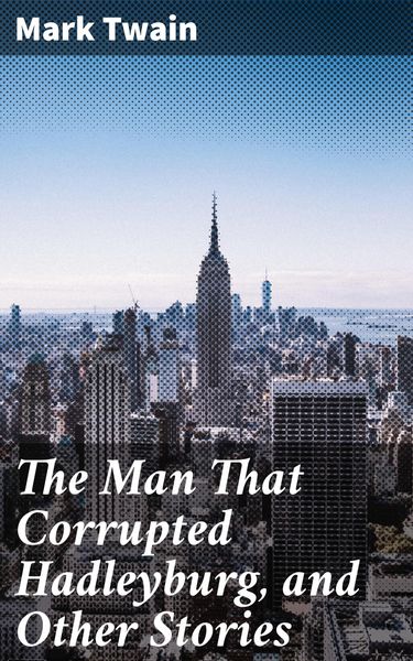 Produktbild: The Man That Corrupted Hadleyburg, and Other Stories
