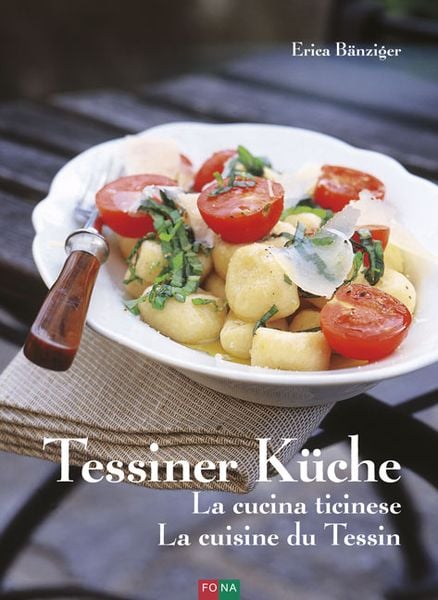 Tessiner Küche - La cucina ticinese - La cuisine du Tessin, Gebundene Ausgabe von Erica Bänziger, FONA, 978-3-03780-572-5