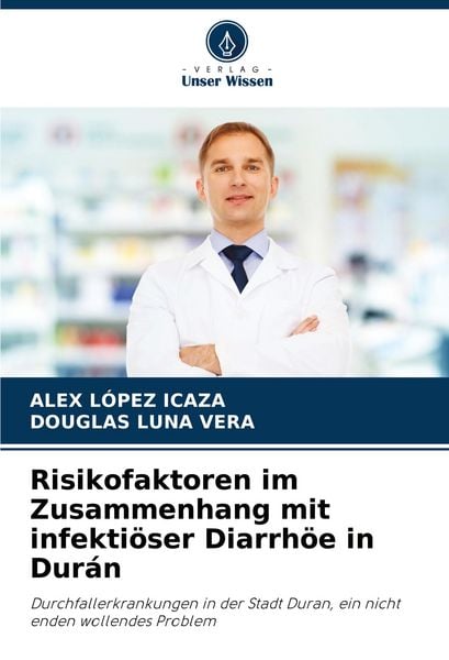 Risikofaktoren im Zusammenhang mit infektiöser Diarrhöe in Durán, Taschenbuch von Alex López Icaza , Douglas Luna Vera, Verlag Unser Wissen,