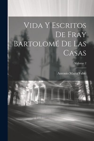 Produktbild: Vida Y Escritos De Fray Bartolom&eacute; De Las Casas; Volume 2