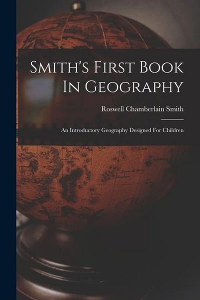 Produktbild: Smith's First Book In Geography: An Introductory Geography Designed For Children