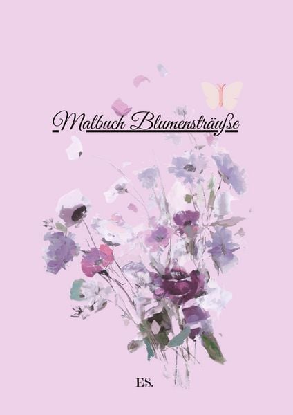 Produktbild: Malbuch Blumenstr&auml;u&szlig;e f&uuml; ralle Blumen und Bilder Ausmalen Freunde