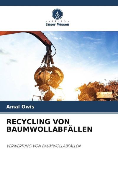 Recycling von Baumwollabfällen, Taschenbuch von Amal Owis, Verlag Unser Wissen, 9786204799452