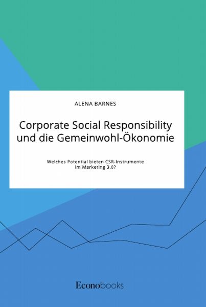 Produktbild: Corporate Social Responsibility und die Gemeinwohl-&Ouml;konomie. Welches Potential bieten CSR-Instrumente im Marketing 3.0?