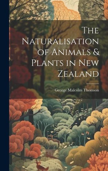 Produktbild: The Naturalisation of Animals & Plants in New Zealand