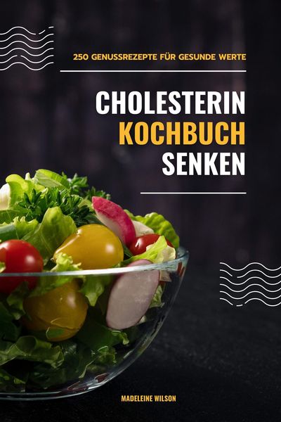 Produktbild: Cholesterin senken Kochbuch: 250 Genussrezepte f&uuml;r gesunde Werte