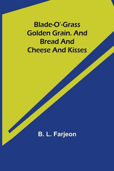 Produktbild: Blade-O'-Grass. Golden Grain. and Bread and Cheese and Kisses.