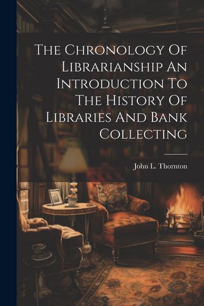 Produktbild: The Chronology Of Librarianship An Introduction To The History Of Libraries And Bank Collecting