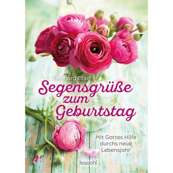Segensgrüße zum Geburtstag, Geheftet von Reinhard Ellsel, Kawohl Verlag GmbH & Co. KG, 978-3-86338-524-8