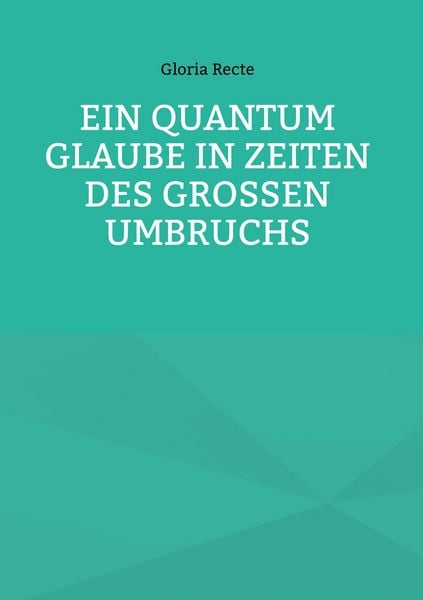 Produktbild: Ein Quantum Glaube in Zeiten des Gro&szlig;en Umbruchs