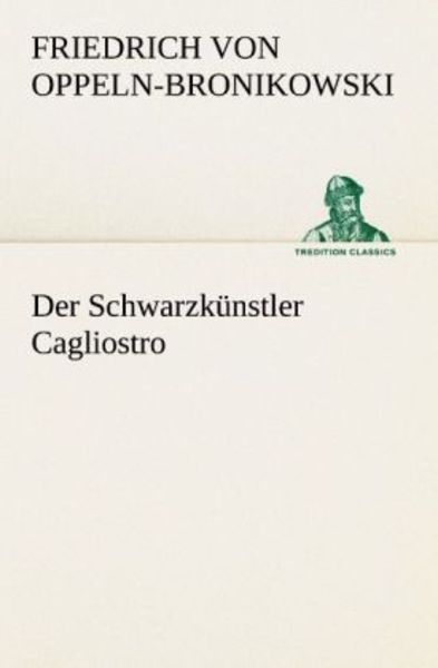Der Schwarzkünstler Cagliostro, Taschenbuch von Friedrich Oppeln-Bronikowski, Tredition, 9783842492394