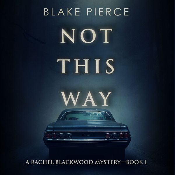 Produktbild: Not This Way (A Rachel Blackwood Suspense Thriller&mdash;Book One)