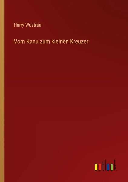 Vom Kanu zum kleinen Kreuzer, Taschenbuch von Harry Wustrau, Outlook, 9783368284664