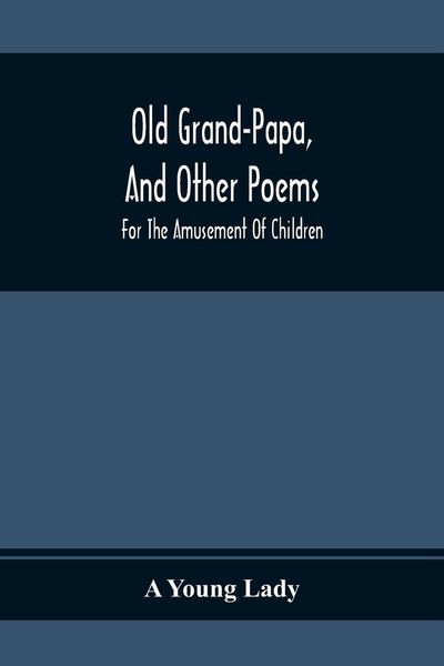 Produktbild: Old Grand-Papa, And Other Poems