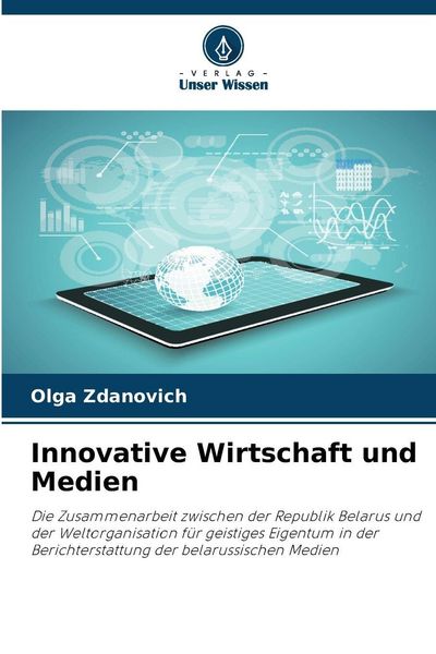Innovative Wirtschaft und Medien, Taschenbuch von Olga Zdanovich, Verlag Unser Wissen, 9786202425483