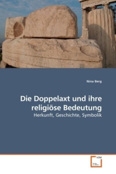 Berg, N: Die Doppelaxt und ihre religiöse Bedeutung, Taschenbuch von Nina Berg, VDM, 9783639212983