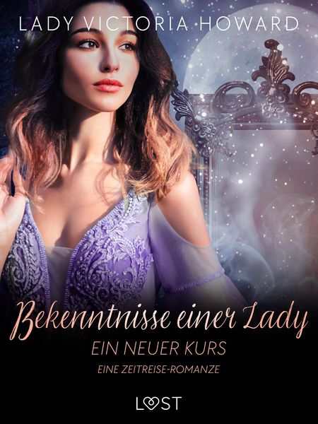 Produktbild: Bekenntnisse einer Lady: Ein neuer Kurs - eine Zeitreise-Romanze