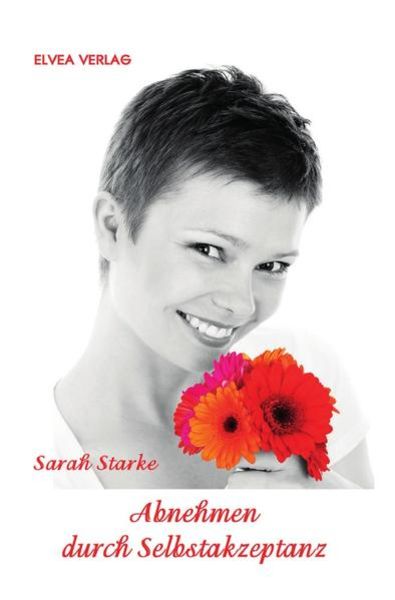 Abnehmen durch Selbstakzeptanz, Taschenbuch von Sarah Starke, Epubli, 9783741891045