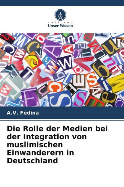Die Rolle der Medien bei der Integration von muslimischen Einwanderern in Deutschland, Taschenbuch von A. V. Fedina, Verlag Unser Wissen,