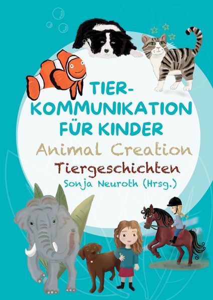 Produktbild: Tierkommunikation f&uuml;r Kinder: Animal Creation Tiergeschichten