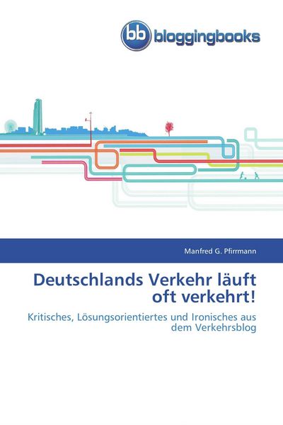 Deutschlands Verkehr läuft oft verkehrt!, Taschenbuch von Manfred G. Pfirrmann, Bloggingbooks, 9783841770271