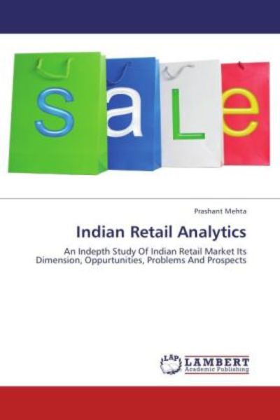 Mehta, P: Indian Retail Analytics, Taschenbuch von Prashant Mehta, LAP LAMBERT Academic Publishing, 9783659147302
