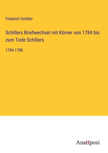 Produktbild: Schillers Briefwechsel mit K&ouml;rner von 1784 bis zum Tode Schillers
