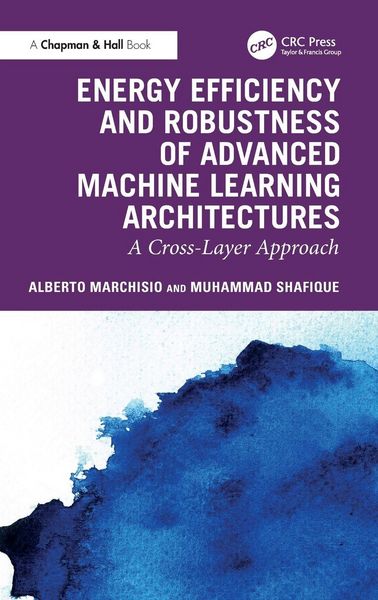 Produktbild: Energy Efficiency and Robustness of Advanced Machine Learning Architectures