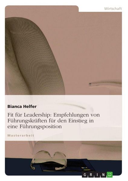 Fit für Leadership: Empfehlungen von Führungskräften für den Einstieg in eine Führungsposition, Taschenbuch von Mag. A. Helfer, GRIN, 9783656360193