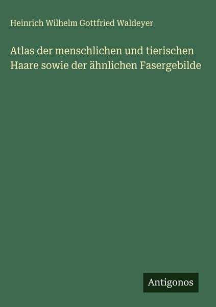 Produktbild: Atlas der menschlichen und tierischen Haare sowie der &auml;hnlichen Fasergebilde