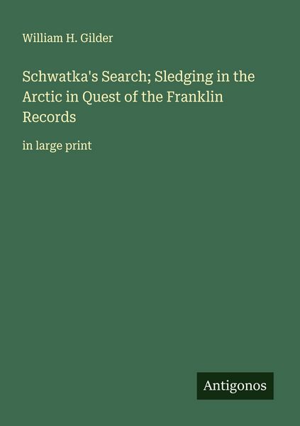 Produktbild: Schwatka's Search; Sledging in the Arctic in Quest of the Franklin Records