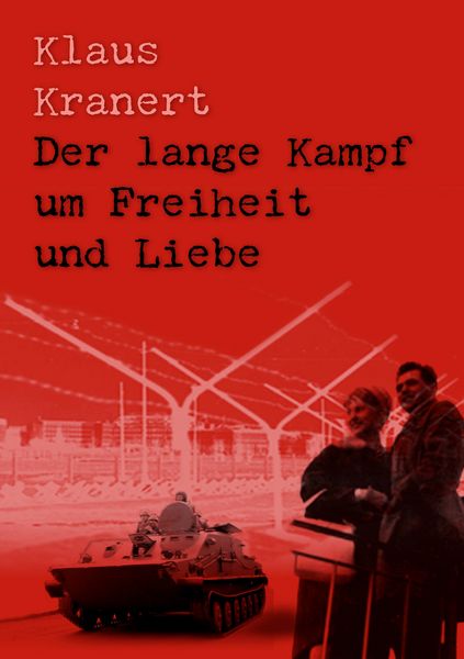 Der lange Kampf um Freiheit und Liebe, Taschenbuch von Klaus Kranert, BoD – Books on Demand, 9783833475085