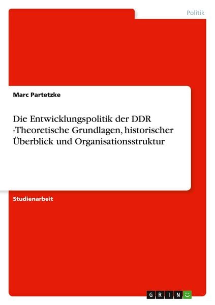 Produktbild: Die Entwicklungspolitik der DDR -Theoretische Grundlagen, historischer &Uuml;berblick und Organisationsstruktur
