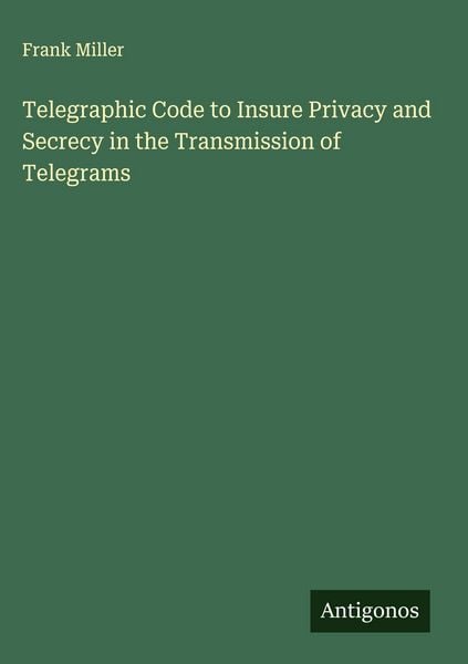 Produktbild: Telegraphic Code to Insure Privacy and Secrecy in the Transmission of Telegrams