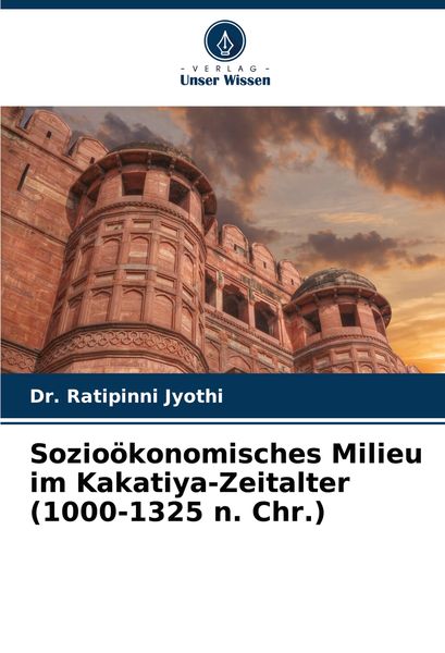 Sozioökonomisches Milieu im Kakatiya-Zeitalter (1000-1325 n. Chr.), Taschenbuch von Ratipinni Jyothi, Verlag Unser Wissen, 9786207935277