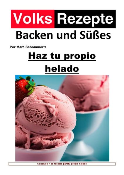 Volksrezepte Backen und Süßes / Recetas populares de repostería y dulces - Haz tu propio helado, Taschenbuch von Marc Schommertz, Epubli,