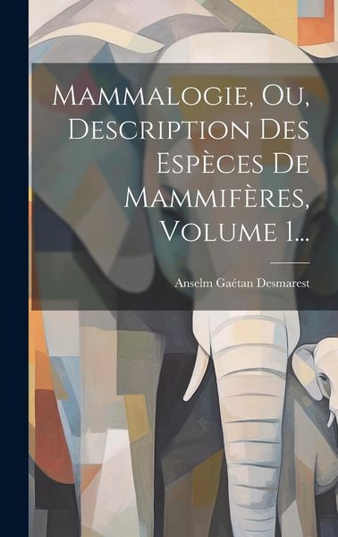 Produktbild: Mammalogie, Ou, Description Des Esp&egrave;ces De Mammif&egrave;res, Volume 1...