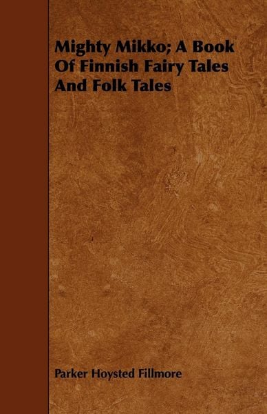 Produktbild: Mighty Mikko; A Book of Finnish Fairy Tales and Folk Tales