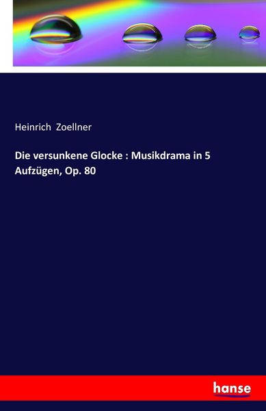 Produktbild: Die versunkene Glocke : Musikdrama in 5 Aufz&uuml;gen, Op. 80