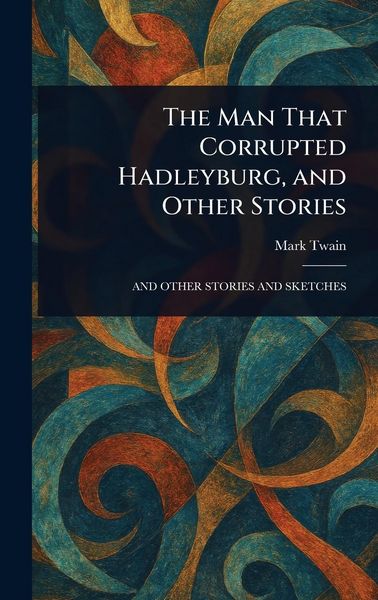 Produktbild: The Man That Corrupted Hadleyburg, and Other Stories