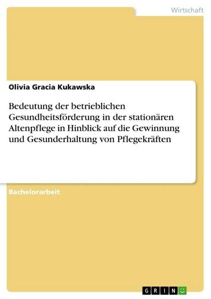 Produktbild: Bedeutung der betrieblichen Gesundheitsf&ouml;rderung in der station&auml;ren Altenpflege in Hinblick auf die Gewinnung und Gesunderhaltung von Pflegekr&auml;ften