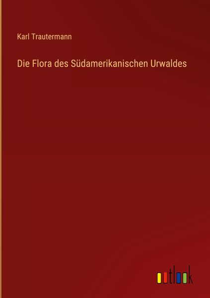 Produktbild: Die Flora des S&uuml;damerikanischen Urwaldes