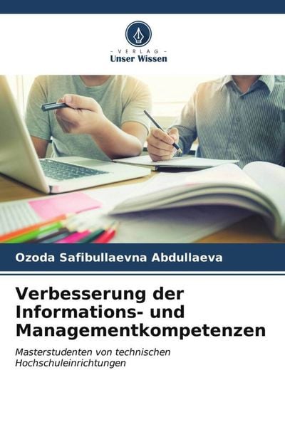 Verbesserung der Informations- und Managementkompetenzen, Taschenbuch von Ozoda Safibullaevna Abdullaeva, Verlag Unser Wissen, 9786206525868