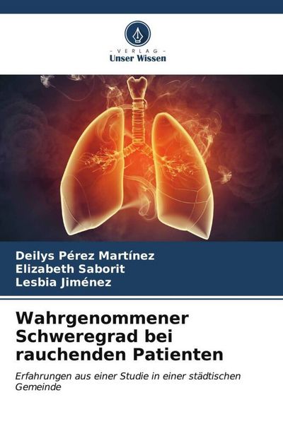 Wahrgenommener Schweregrad bei rauchenden Patienten, Taschenbuch von Deilys Pérez Martínez , Elizabeth Saborit , Lesbia Jiménez, Verlag Unser Wissen,